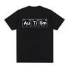 Autism Periodic Table Funny Meme T-shirts Men's Women Clothing Fashion Summer Short Sleeves T-shirt Cotton Casual T Shirts