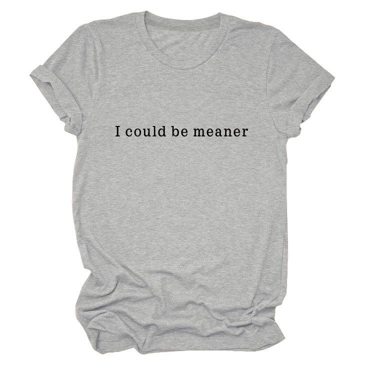 Simple Casual Versatile Ladies I could be meaner Crew Neck Short Sleeve T-Shirt