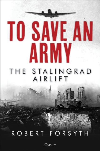Βιβλίο To Save An Army : The Stalingrad Airlift