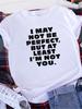 I May Not Be Perfect Letter Print Women T Shirt Short Sleeve O Neck Loose Women Tshirt Ladies Tee Shirt Tops Camisetas Mujer