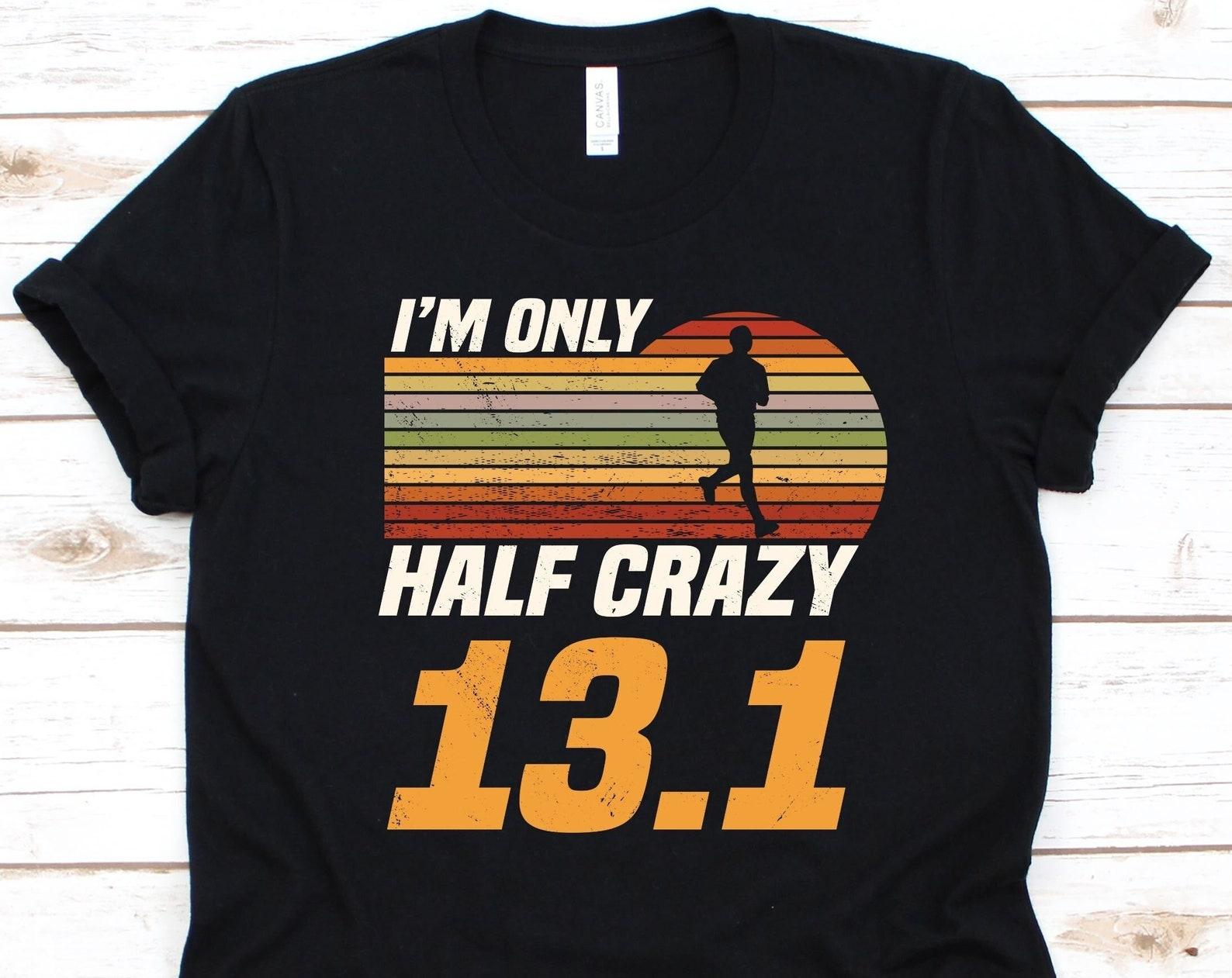 I m Only Half Crazy 13.1 Shirt, Gift For Marathoner, Marathon Lover, Athlete Shirt, Footrace Run Shirt, Runner Design, Long-Distance Runner L