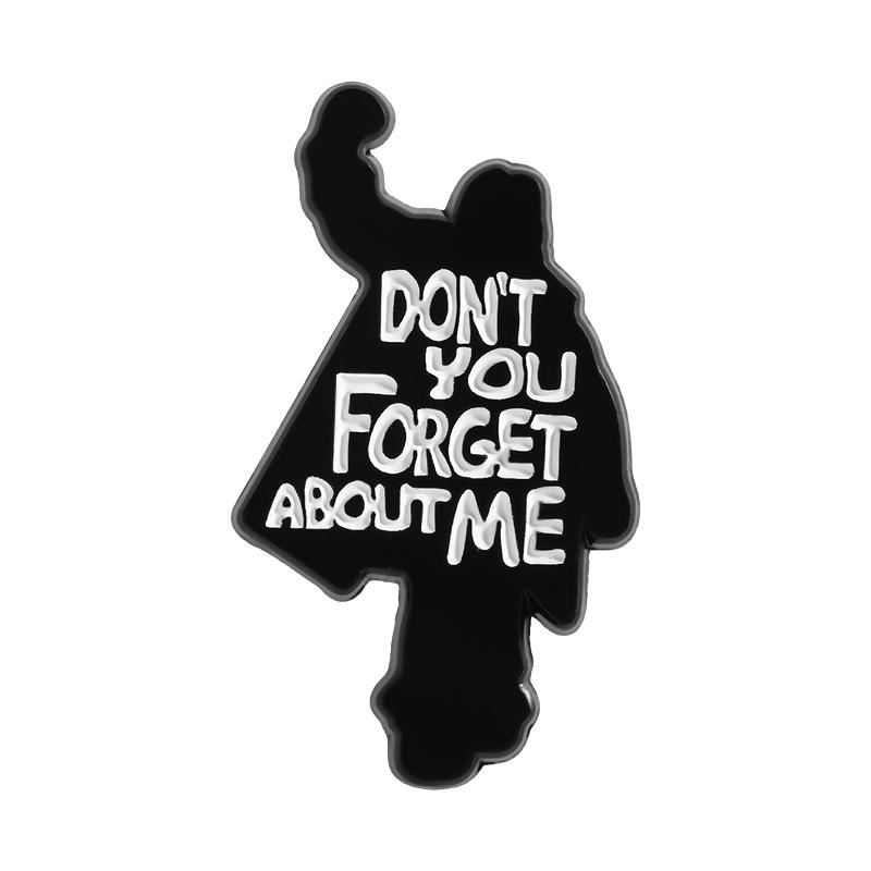 

DON T YOU FORGET ABOUT ME Enamel Pins Custom 80s Movie Vintage Back Brooches Lapel Badges Clothes Funny Jewelry Gift for Friends