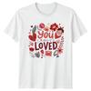 You Are Loved T-Shirt Valentines Affirmation Love Valentines Day