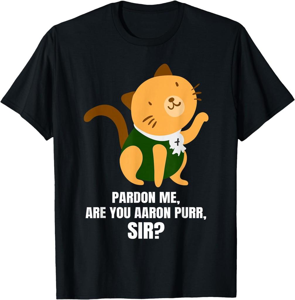 Pardon Me Are You Aaron Purr Sir? Alexander Hamilcat T-Shirt T-Shirt