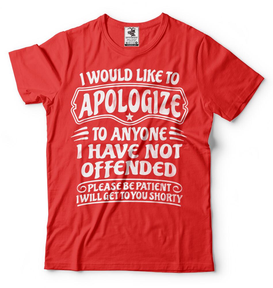 I Would Like To Apologize To Anyone I Have Not Offended Sarcasm Funny Tshirt