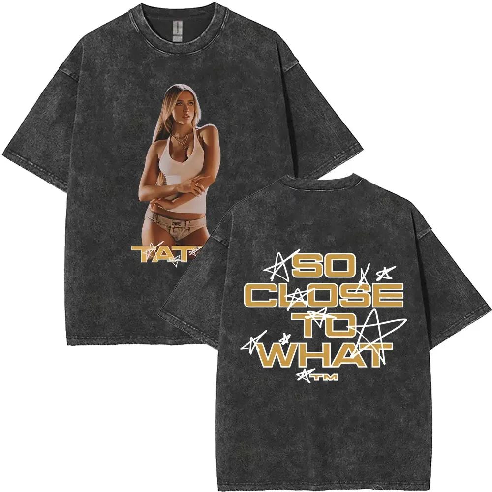 Tate Mcrae So Close To What Miss Possessive Vintage Washed T Shirts Men Women Fashion Casual Cotton Tshirts Streetwear Unisex