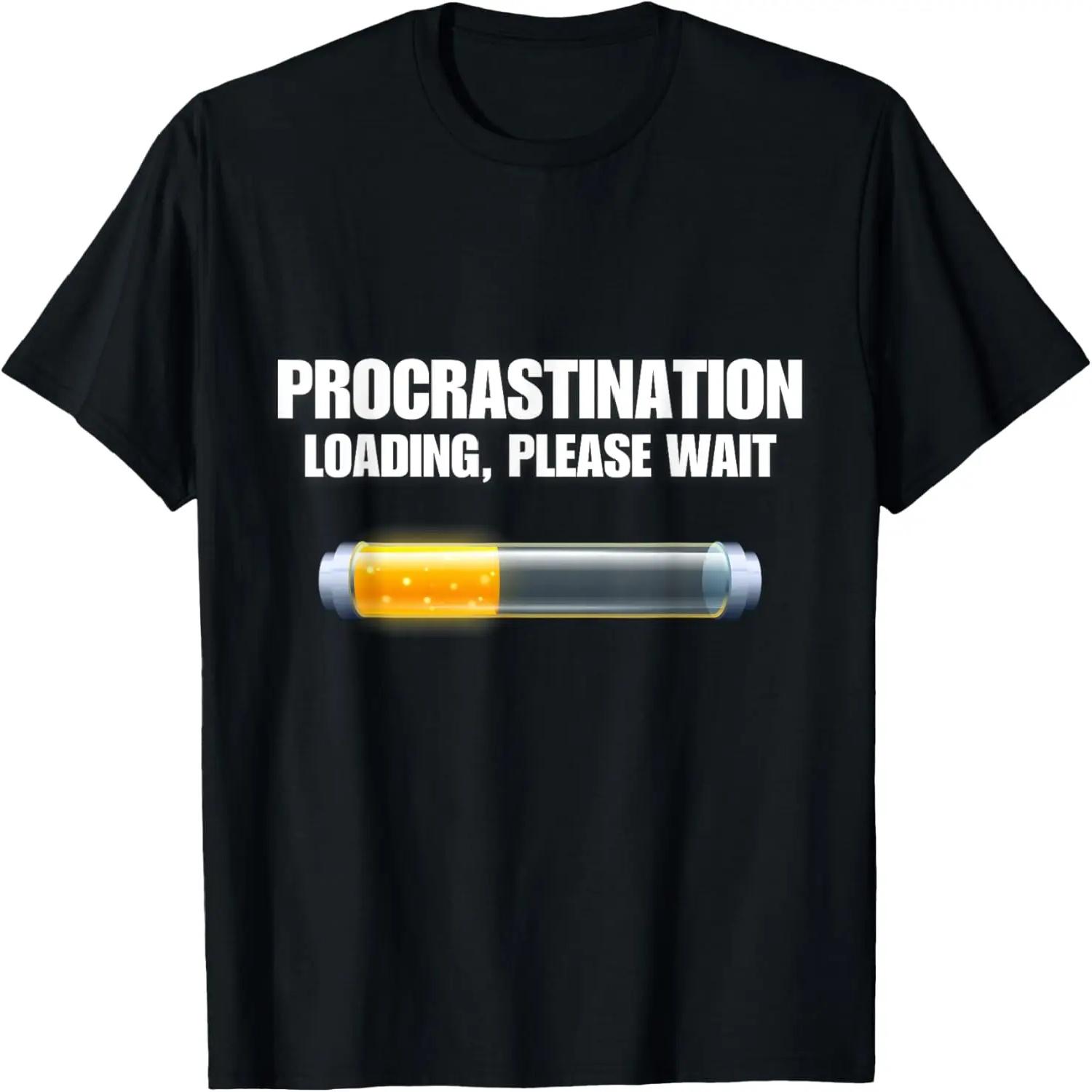 Procrastination Please Wait Funny Sarcasm Humor Men Women T-Shirt XXXXL