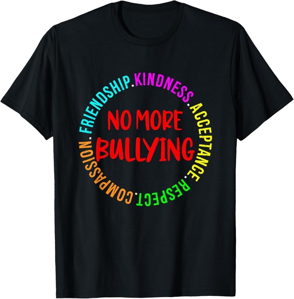 

No more Bullying Tee Respect Kindness and Friendship Gift Unisex T-Shirt 4XL