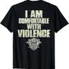 I Am Comfortable With Violence (on Back) T-Shirt