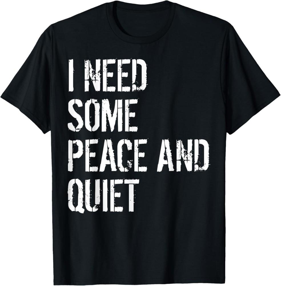 Sarcastic I Need Some Peace And Quiet I Need Peace And Quiet T-Shirt Unisex T-Shirt XL
