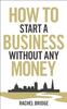 The How To Start a Business Without Any Money Book