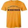 Id Rather Be In Wisconsin Tshirt Funny Wisconsin Tee Shirt For Unisex