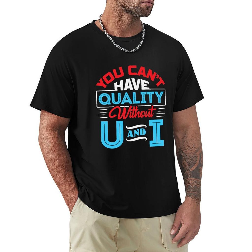You Cant Have Quality Without U And I TShirt plain korean fashion tees oversized t shirt t shirts for men graphic