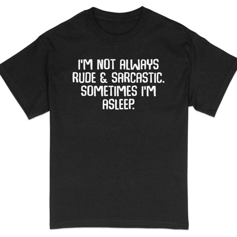 32 Funny Sarcasm Quote T Shirt Im Not Always Rude and Sarcastic