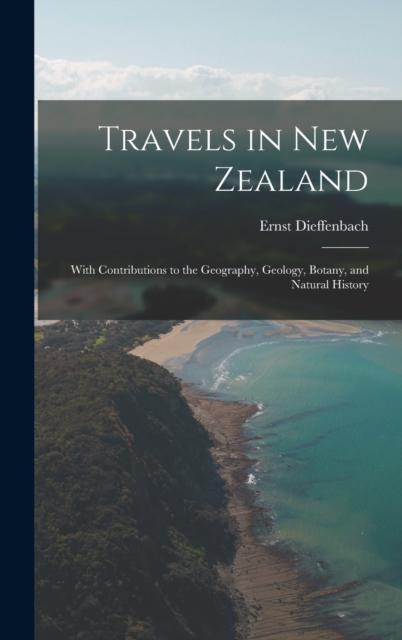 Libro Travels In New Zealand : With Contributions To the Geography, Geology, Botany, and Natural History