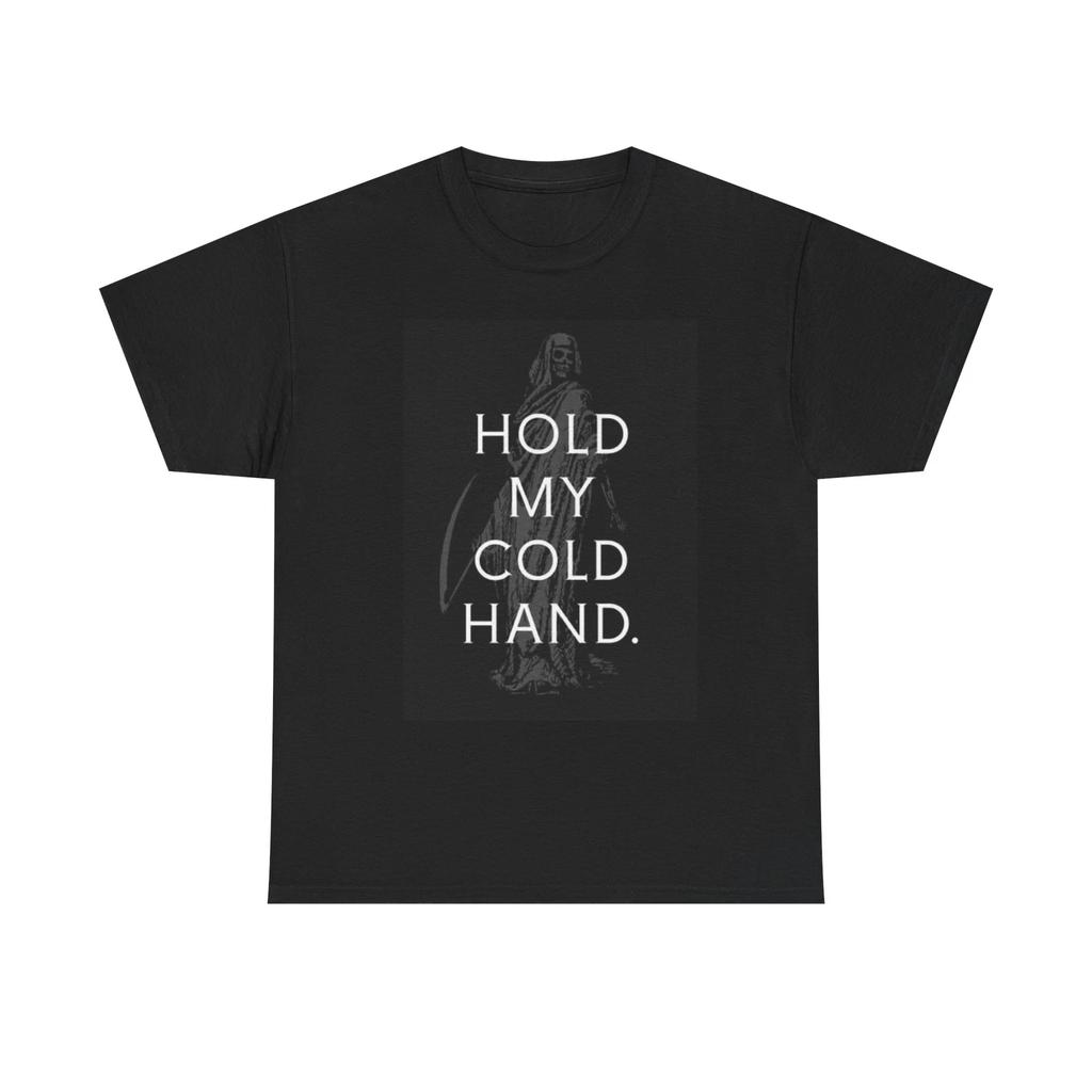 Men's and Women's T-shirts Hold My Cold Hand Death