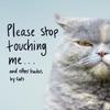 Please Stop Touching Me ... and Other Haikus by Cats by Jamie Coleman Hardback Book 9781787632677