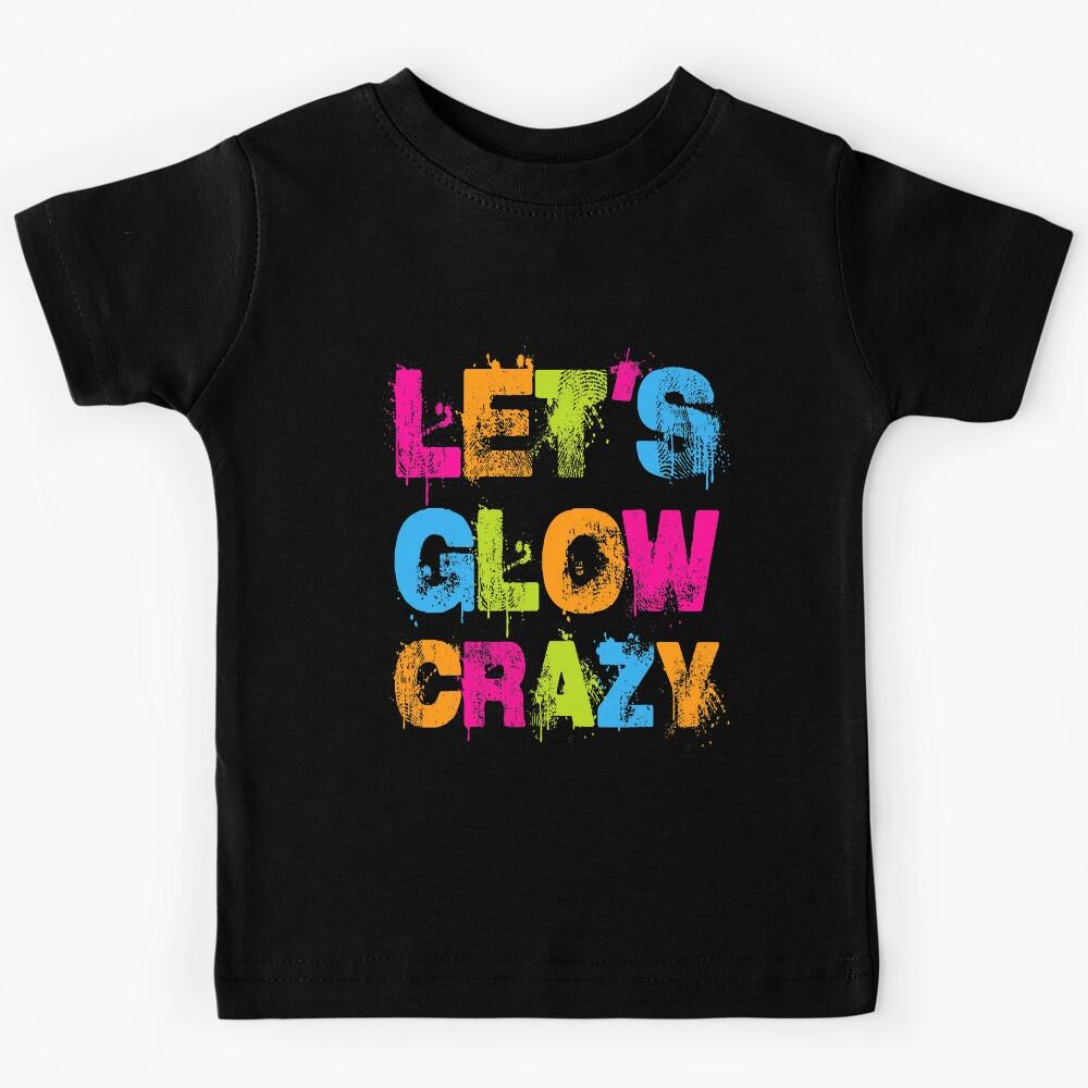 Let s Glow Crazy Outfit - Retro Colorful Party Kids T-Shirt 150