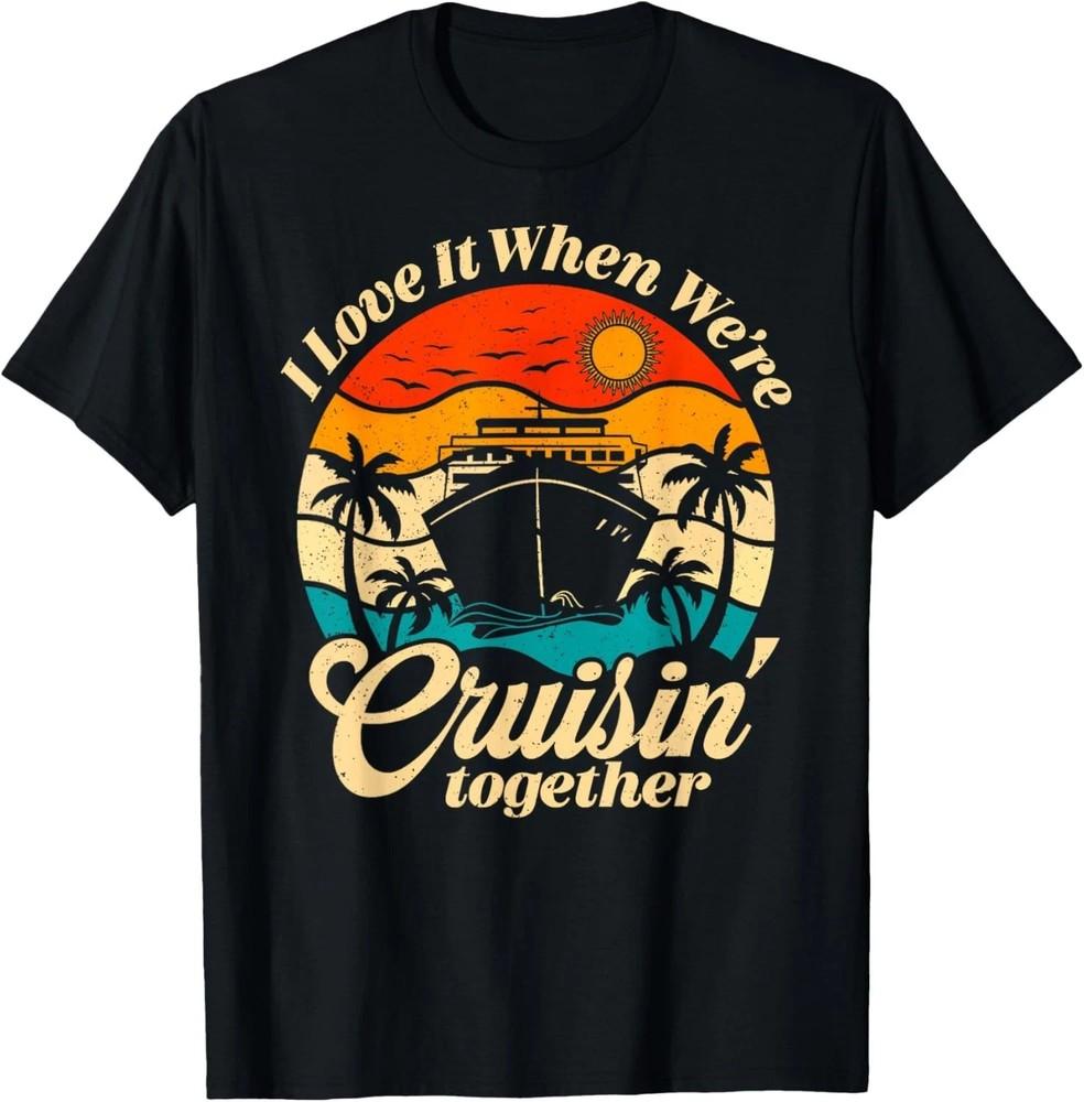 Cruise Ship Vacation Trip Family Friends Couples I Love It TShirt Unisex T-Shirt S