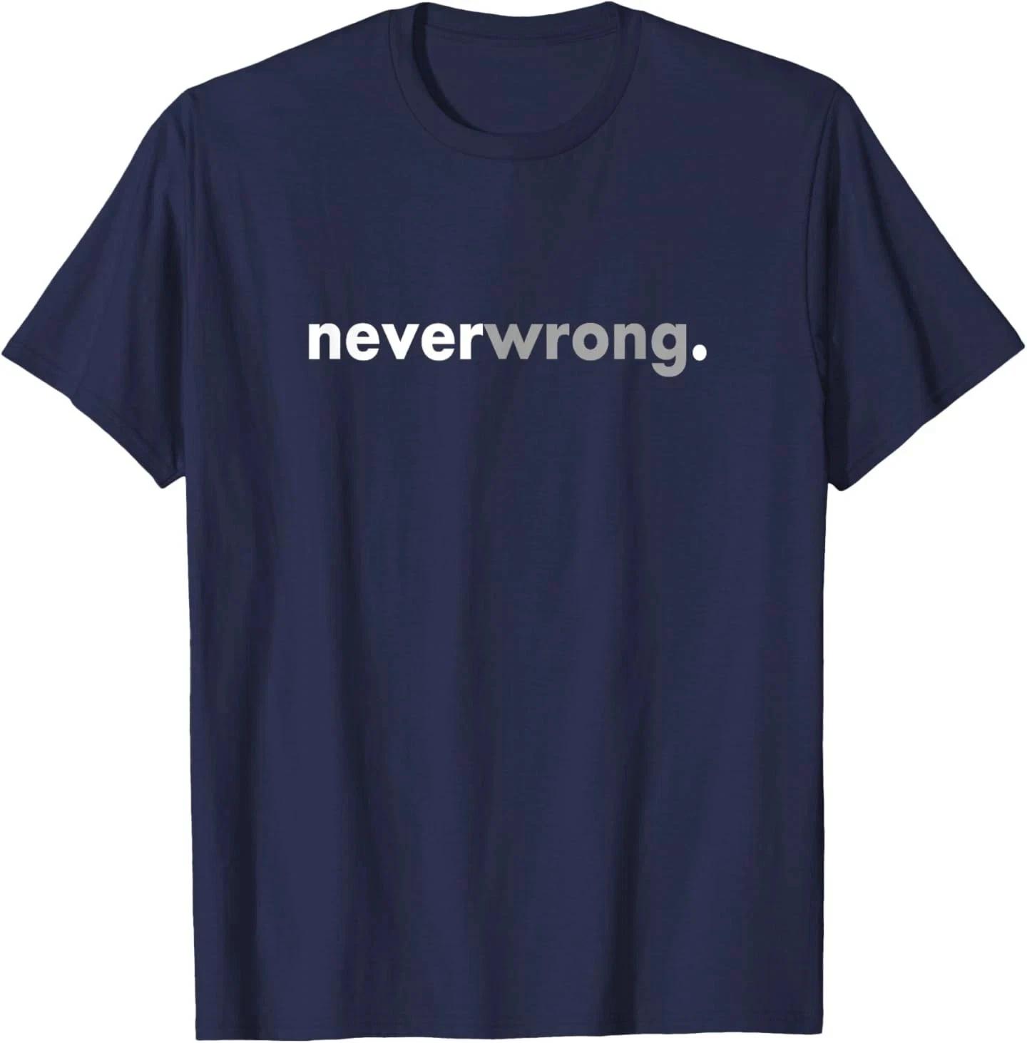 Minimalist Funny Social Meme Viral Sarcastic Never Wrong T-Shirt M