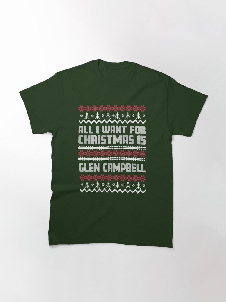 Glen Campbell All I Want for Christmas is Glen Campbell Ugly Gift Xmas Classic T-Shirt