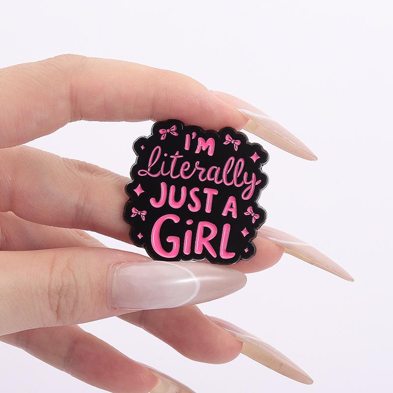 Creative Text Enamel Pins Custom I'M Literally JUST A GIRL Brooches Lapel Badges Clothes Funny Jewelry Gift for Friends