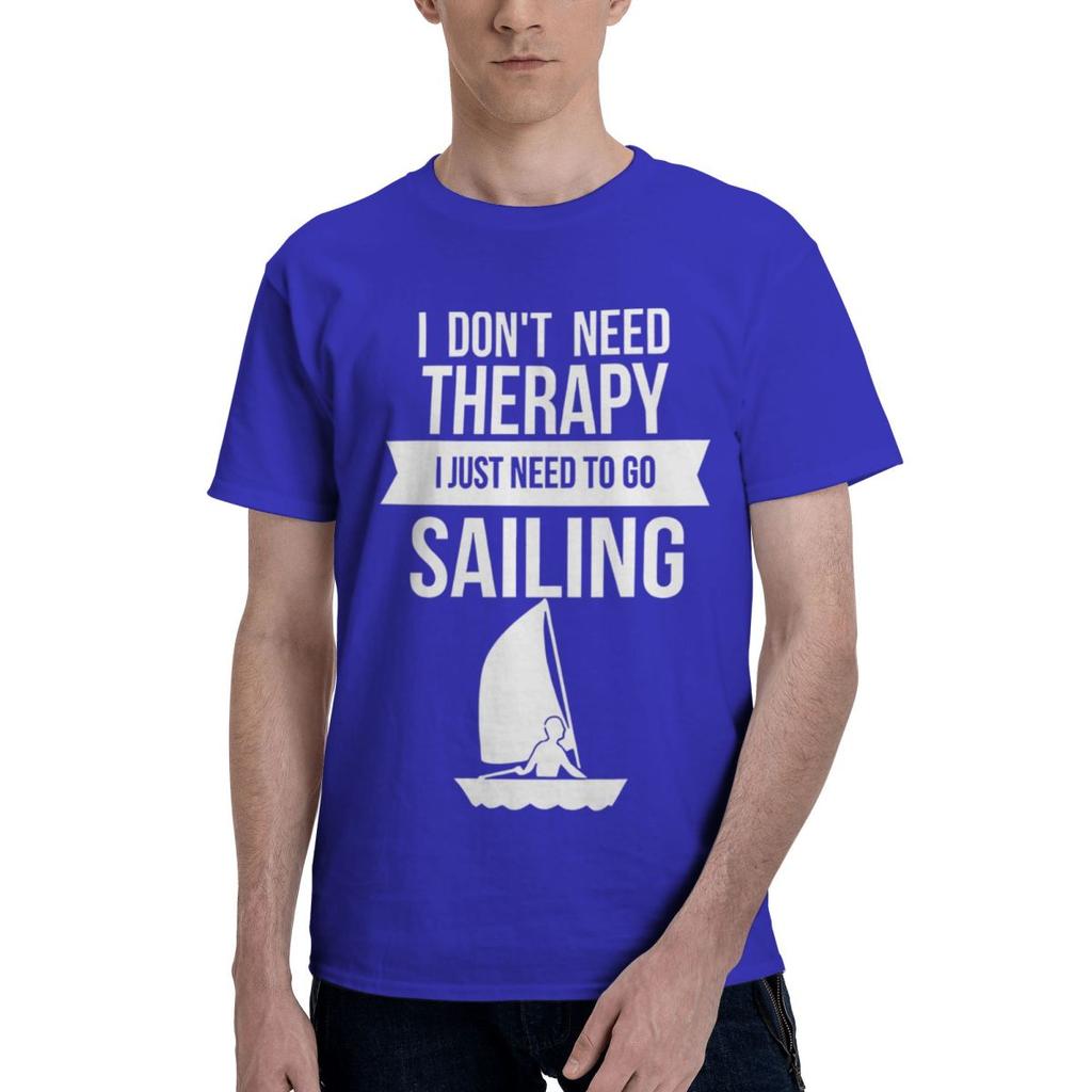 Funny I Dont Need Therapy I Just Need To Go Sailing 1 100 Cotton Casual Breathable Confortable Vintage Mens TShirts T Shirt