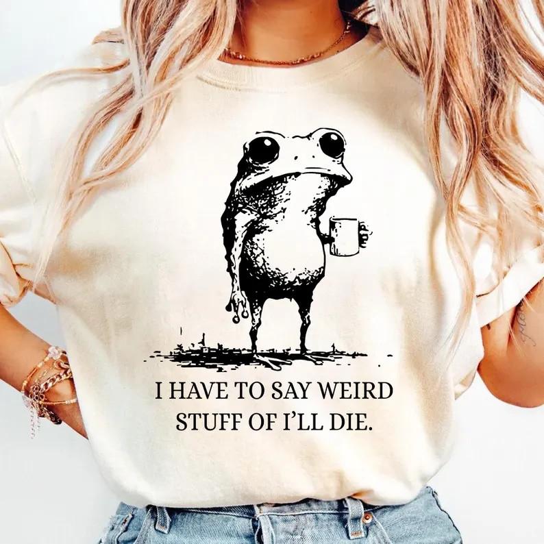 I Have to Say Weird Stuff Or I ll Die Frog Drinking Coffee T-Shirt XXXXL
