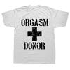 Black Humor Orgasm Donor Funny Humor American Novelty Gift Men T shirt Woman Funny Fashion Casual Printed T-shirt