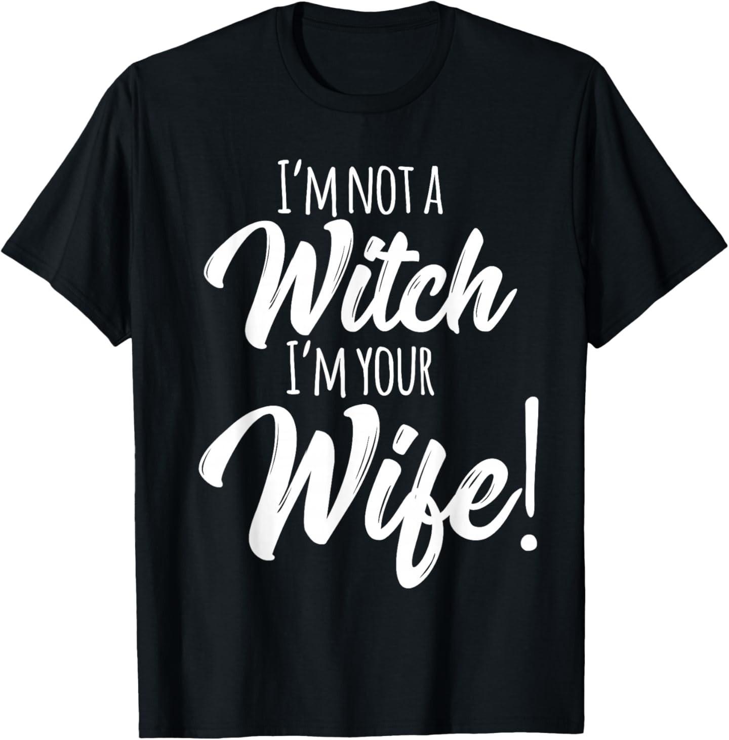 Halloween Matching Women Funny I m Not a Witch I m Your Wife T-Shirt S