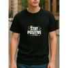 European Sizes STAY POSITIVE Positive Print | Casual Short-Sleeved T-shirt, Light Round-Neck, Four-Season Versatile Men'S T-shirt