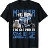 My Teacher Was Wrong Trucker Funny Truck Driver Men T Shirt