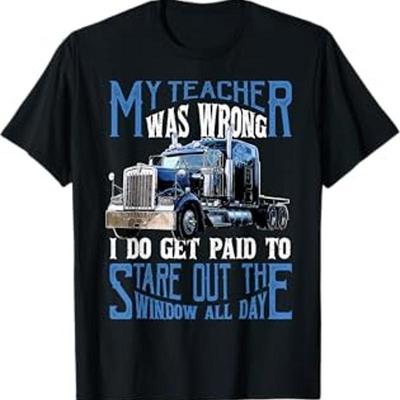 My Teacher Was Wrong Trucker Funny Truck Driver Men T Shirt