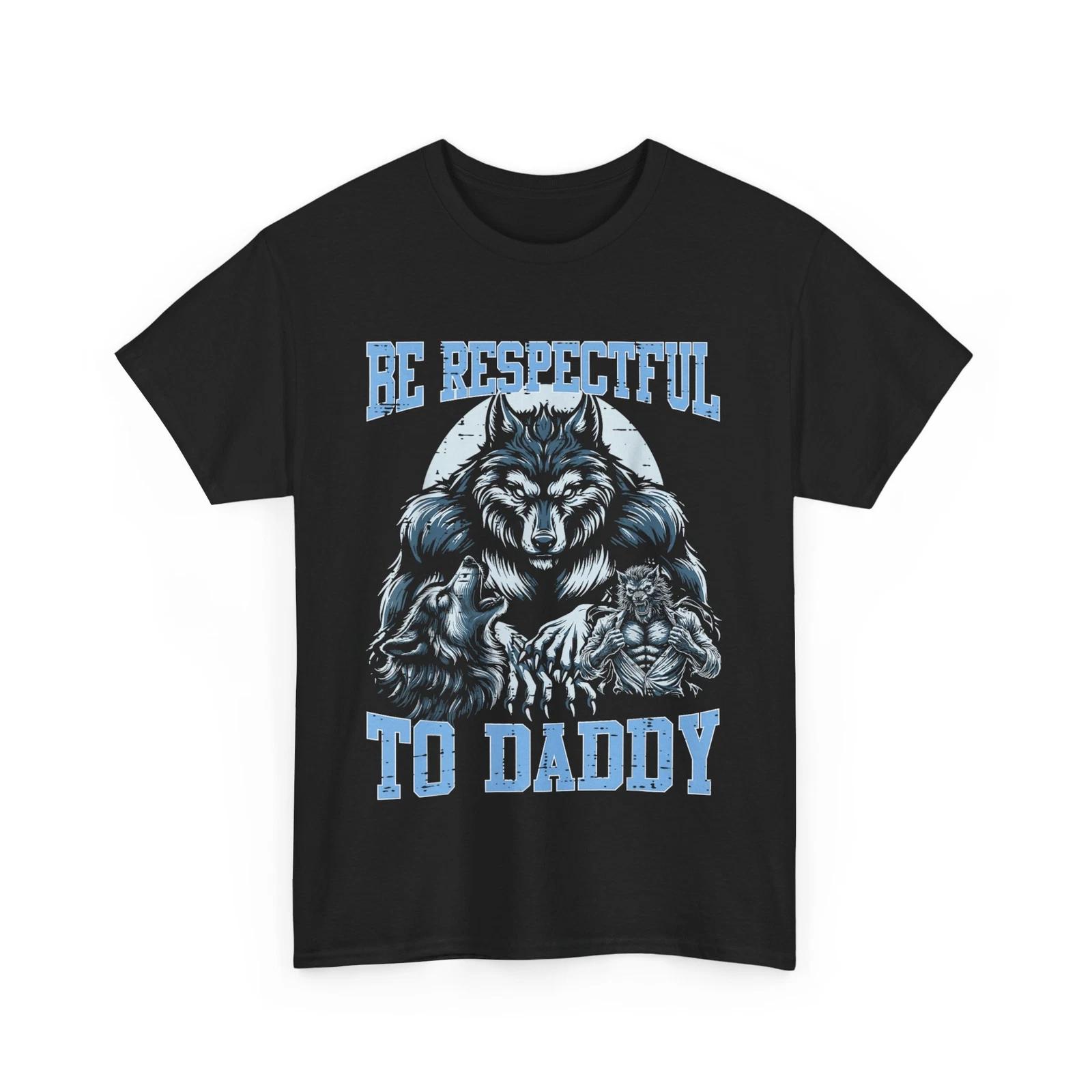 Alpha Wolf Shirt, Be Respectful To Daddy Funny Meme T-shirt 4XL
