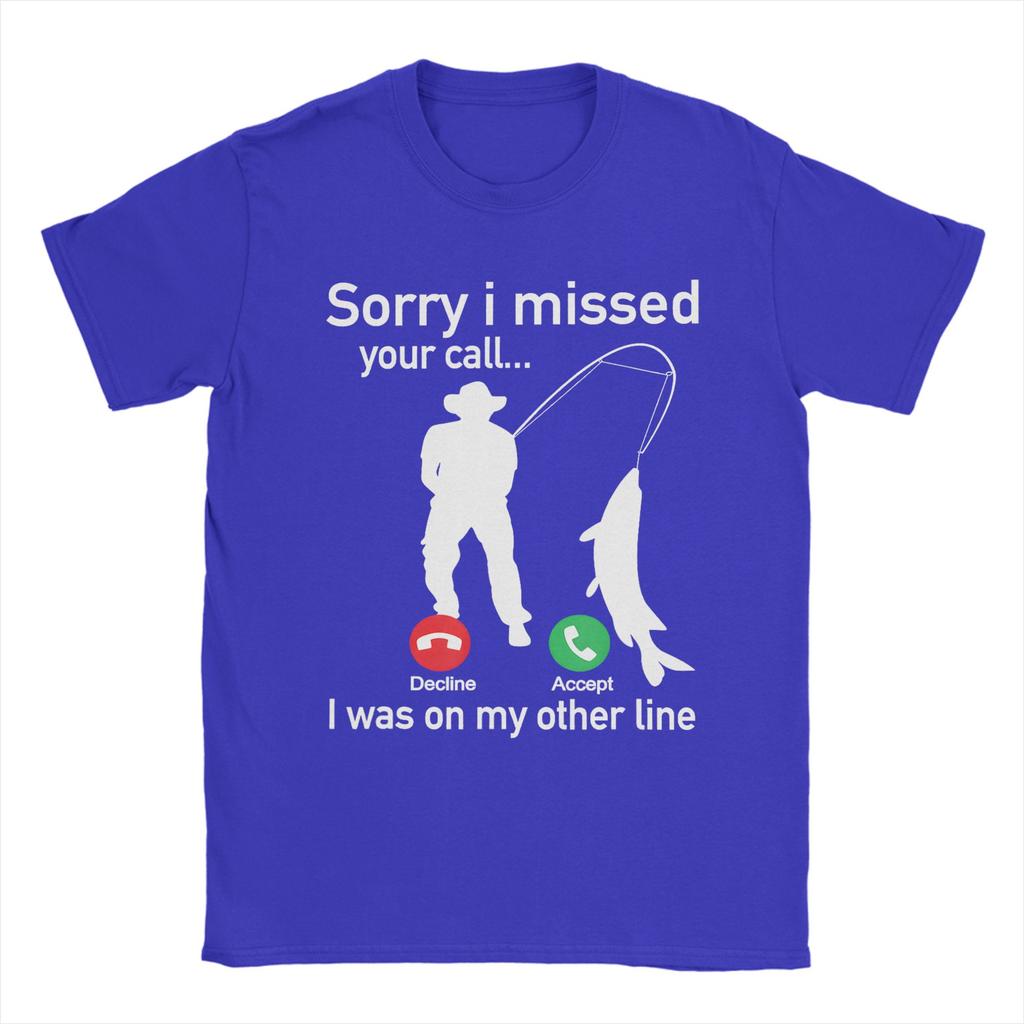 Sorry I Missed Your Call I Was On The Other Line Fishing1 T Shirt Unisex Pure Cotton Leisure TShirts Round Neck  Tee Shirt