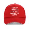 Sorry Im Late I Just Didnt Want To Come Funny Joke Offensive Birthday Baseball Cap Harajuku Pop Adjustable Snapback Hats