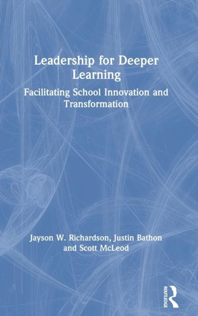 The Leadership for Deeper Learning : Facilitating School Innovation and Transformation Book