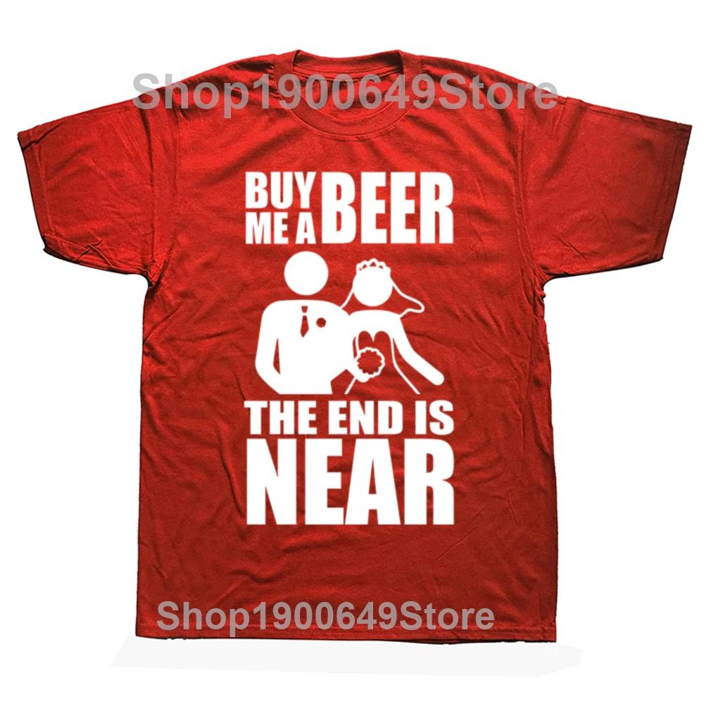 Funny Buy Me A Beer The End Is Near Groom Bride Bachelor Party Graphic Tshirts Men Casual Tshirt Cotton Loose Oversized T Shirt S