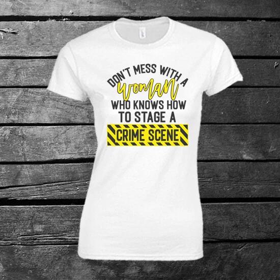 Never Mess With A Woman Who Can Stage A Crime Scene T-shirt Ladies TV Funny XL