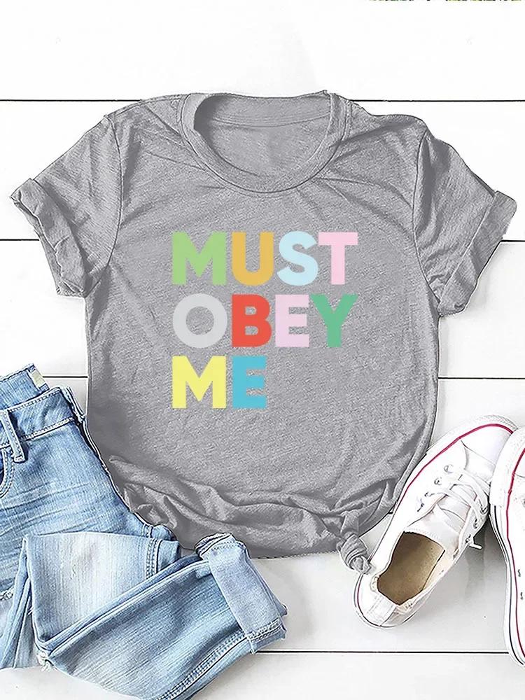 Must Obey Me Colorful Letter Print Women T Shirt Short Sleeve O Neck Loose Women Tshirt Ladies Tee Shirt Tops Camisetas Mujer