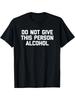 Do Not Give This Person Alcohol Funny T-Shirt-Casual Drinking Joke Tee