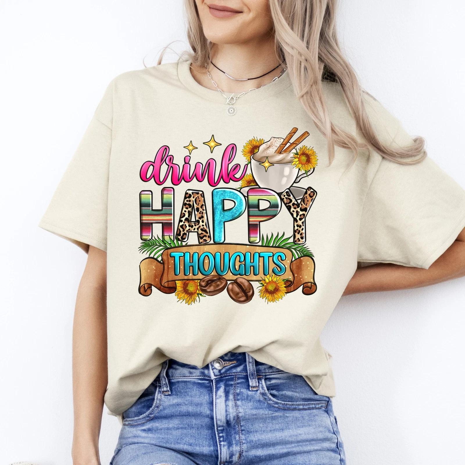 Drink happy thoughts T-Shirt gift Coffee lover positive Unisex Tee Sand White Sp S