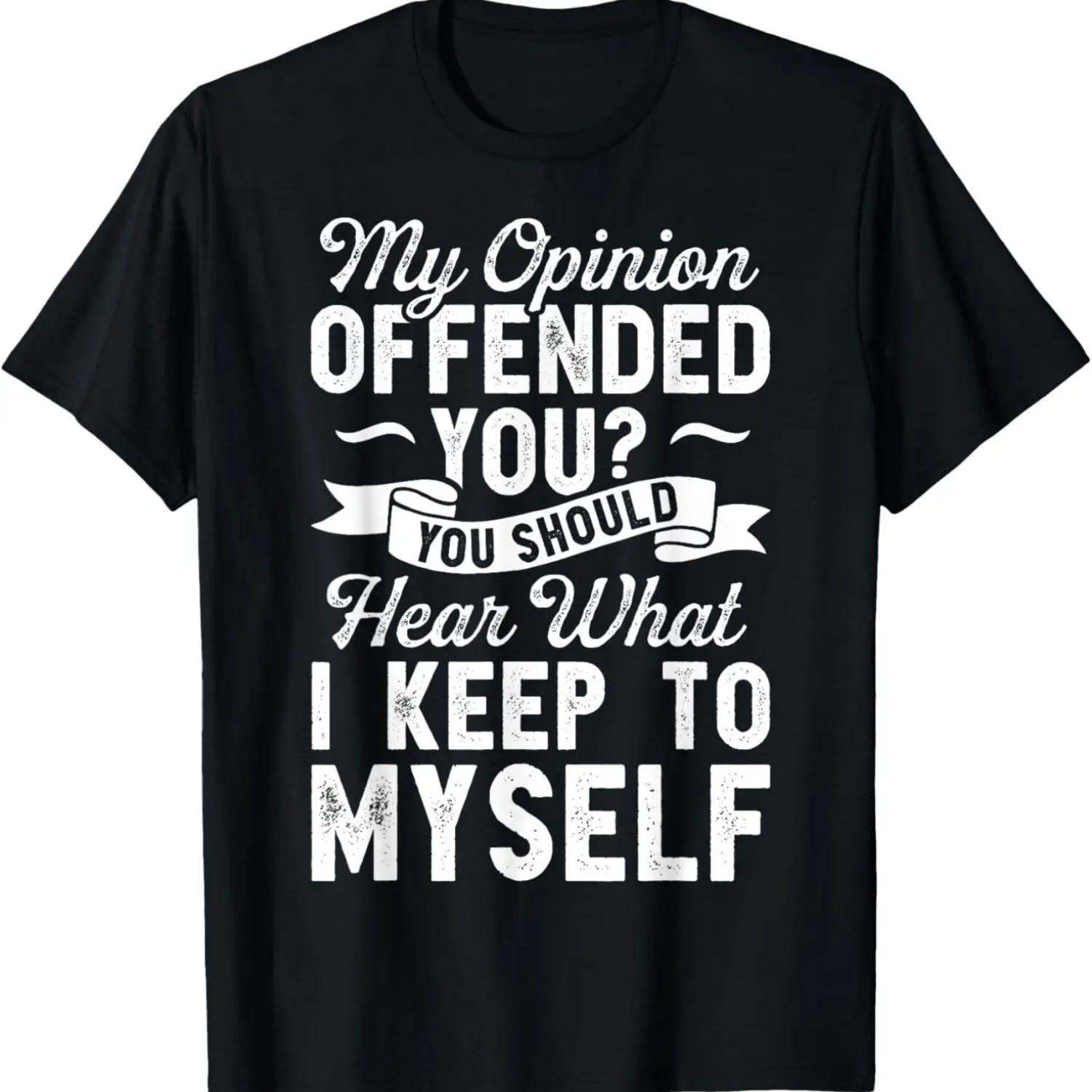 My Opinion Offended You T shirt Sarcastic Funny Novelty Gift T-Shirt,100% cotton S