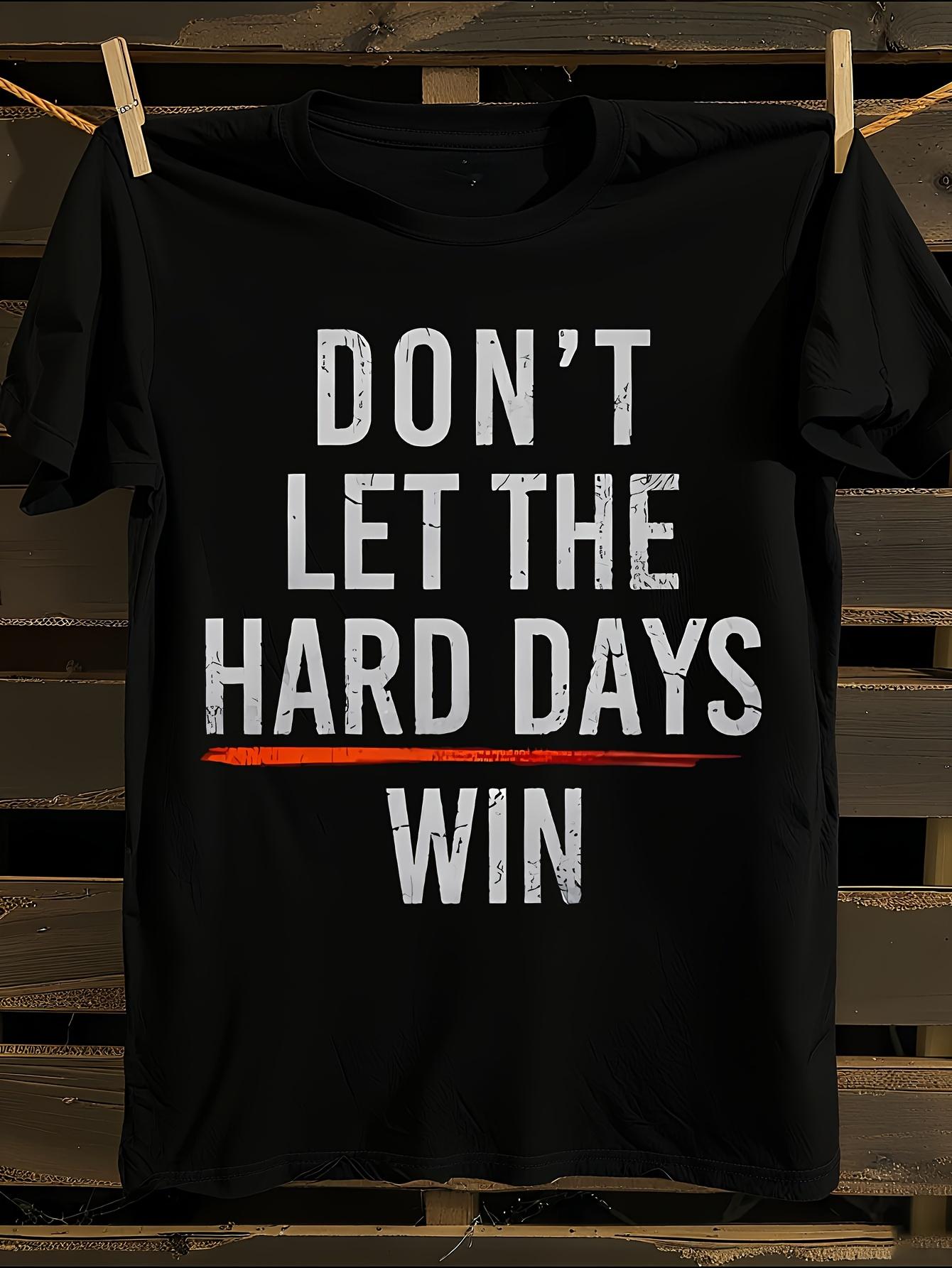 Motivational Don t Let The Hard Days Win T-shirt XL