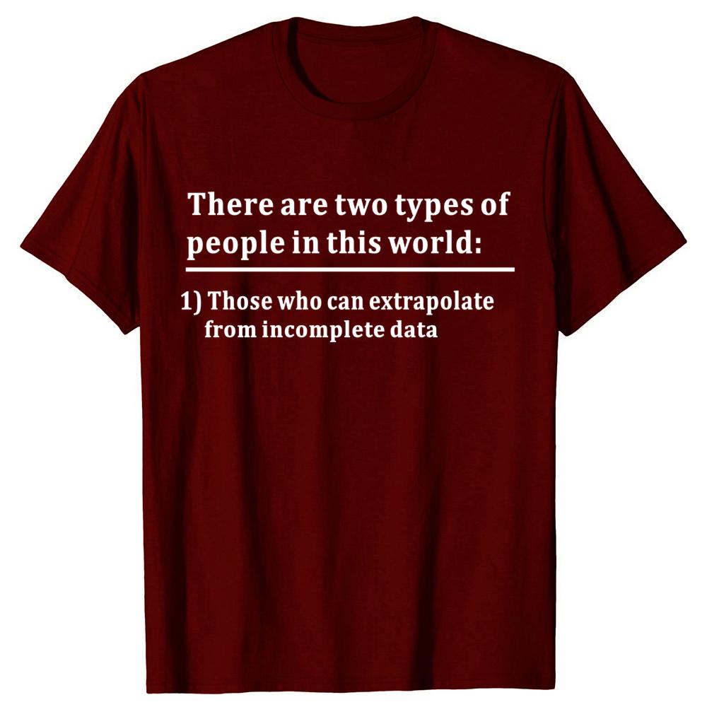 Funny Two Types of People Can Extrapolate Incomplete T-shirts Men Fashion Casual Data Science Statistics 100% Cotton T Shirt