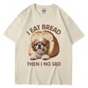 I Eat Bread Then I No Sad Dog Meme T Shirt Unisex Women Summer Fashion Funny Tshirt Casual Cute Spring Summer T Shirts Streetwear