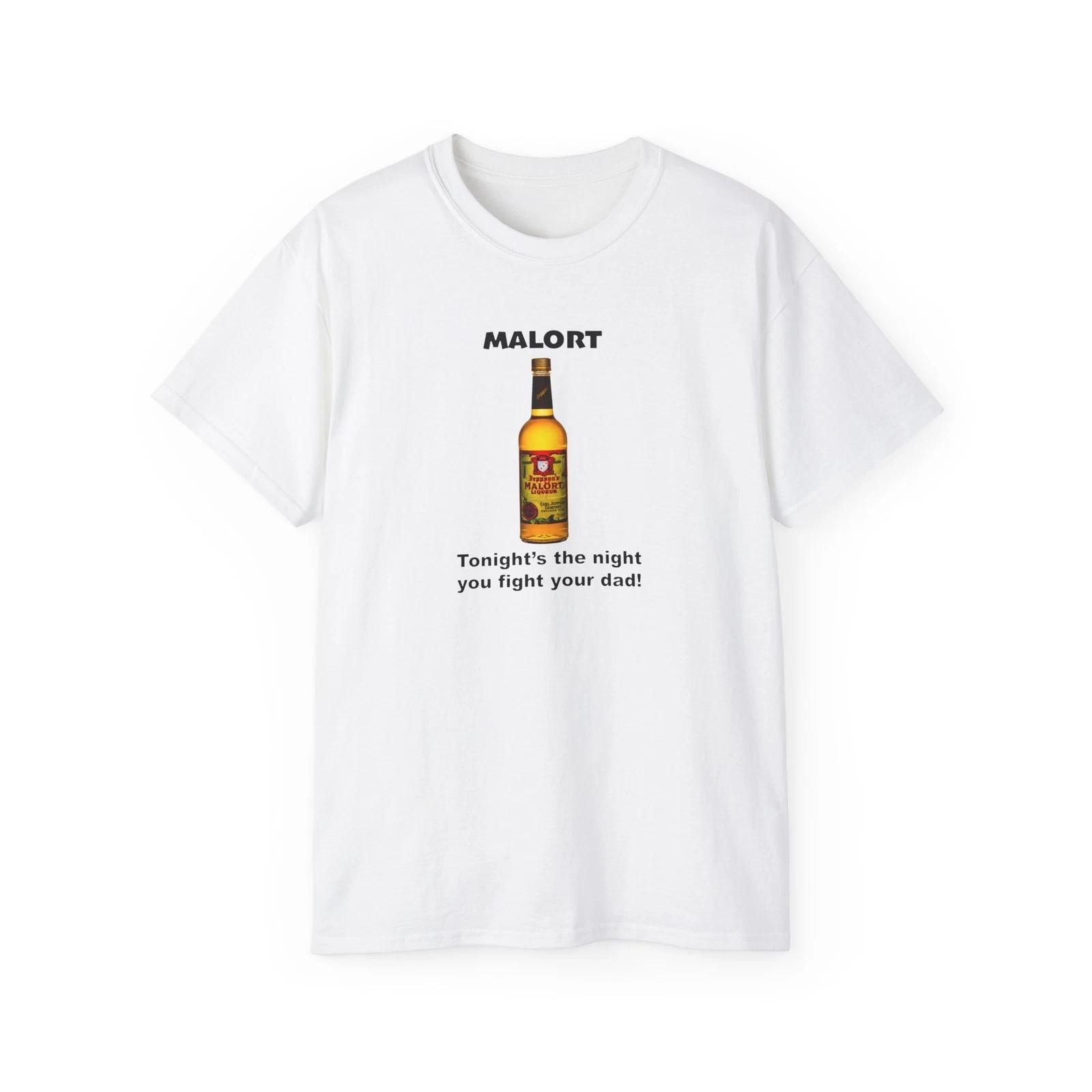 Malort Tonight s the night you fight your dad Funny Graphic Cotton Tee T-Shirt 2XL