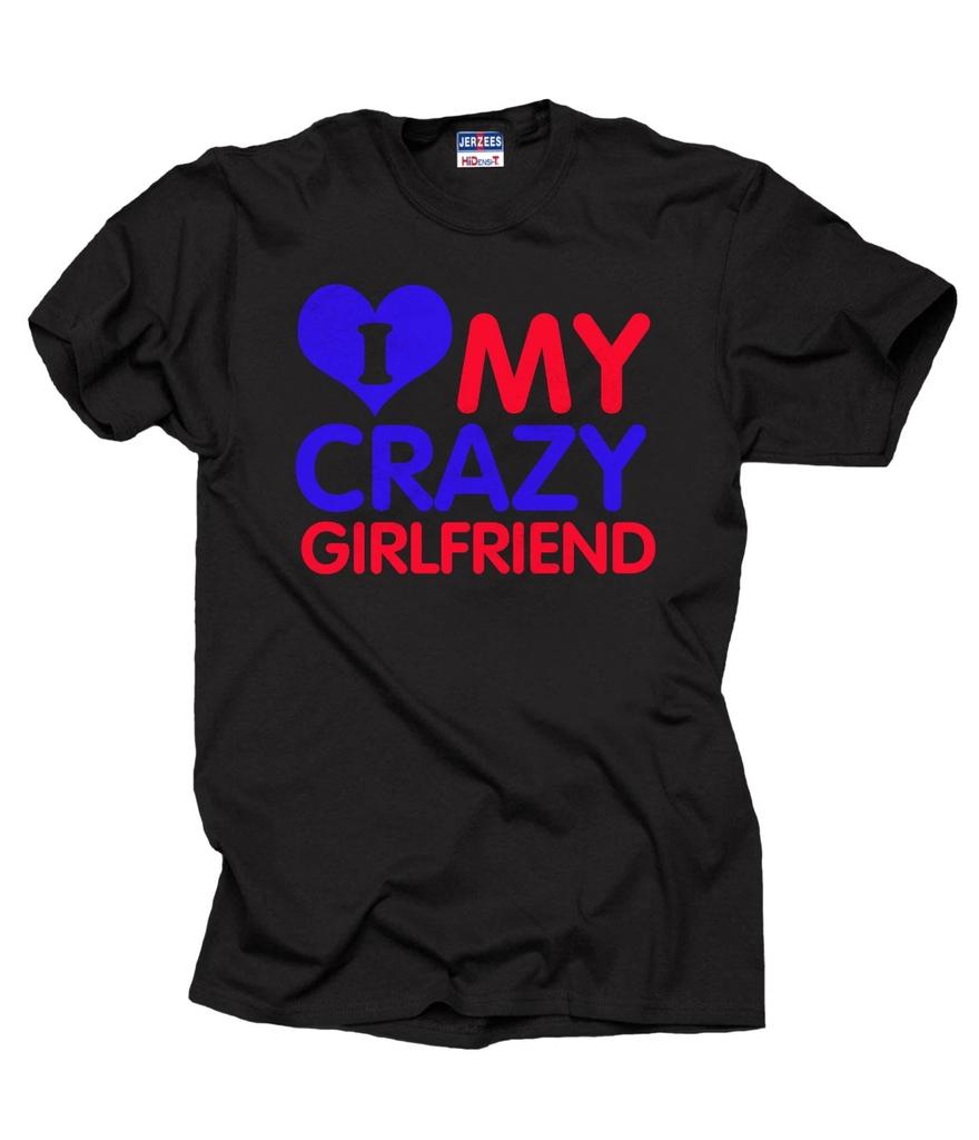I love my crazy Girlfriend T-T-shirt Tee T-shirt Girlfriend couple T-T-shirts T-shirts g
