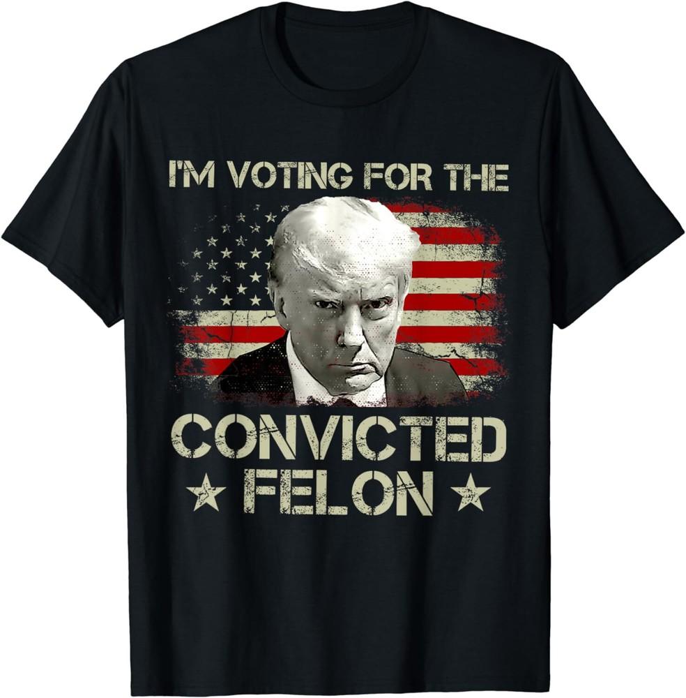 I039;m Voting Convicted Felon 2024Trump 2024 Convicted Felon Unisex T-Shirt Unisex T-Shirt XXXL