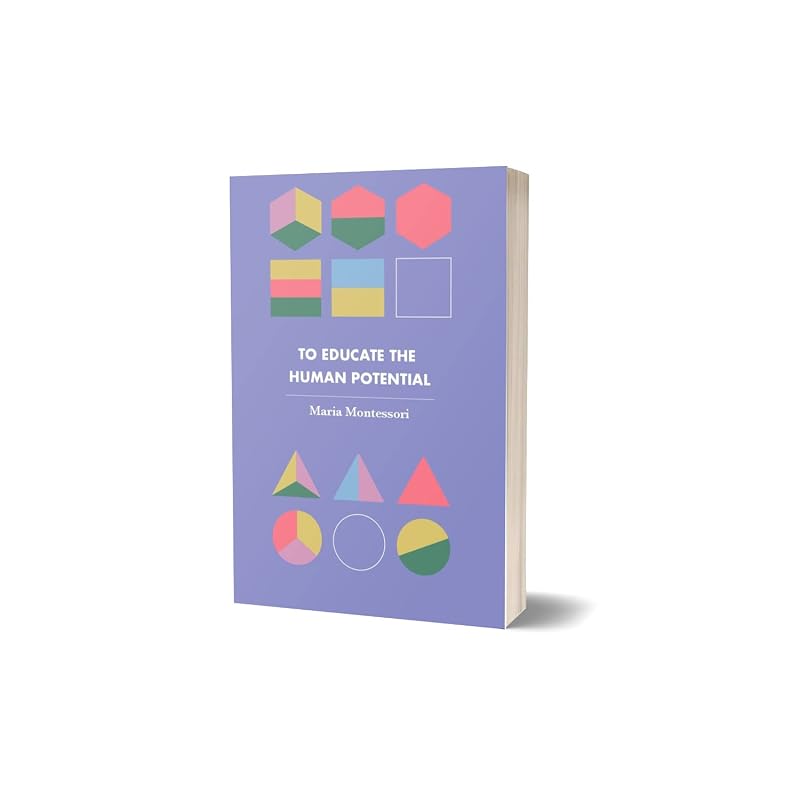 To Educate The Human Potential (Revised, Newly Composed Text Edition) | Maria Montessori